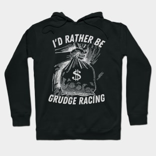 I'd Rather Be Grudge Racing Hoodie